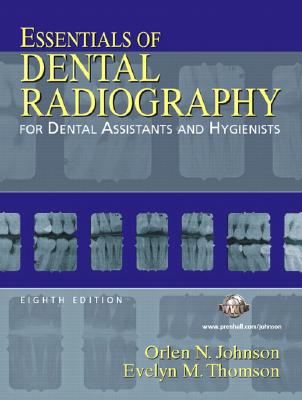 Essentials of Dental Radiography for Dental Assistants and Hygienists - Johnson, Orlen N, and Thomson, Evelyn M