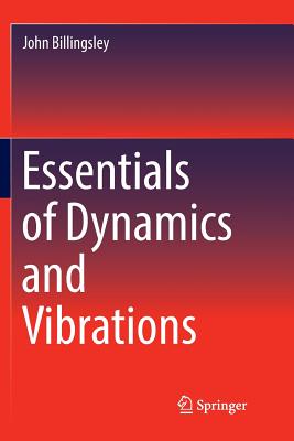 Essentials of Dynamics and Vibrations - Billingsley, John