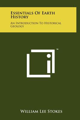 Essentials of Earth History: An Introduction to Historical Geology - Stokes, William Lee