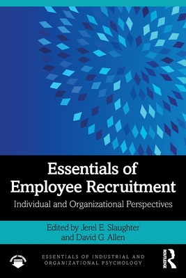 Essentials of Employee Recruitment: Individual and Organizational Perspectives - Slaughter, Jerel E (Editor), and Allen, David G (Editor)