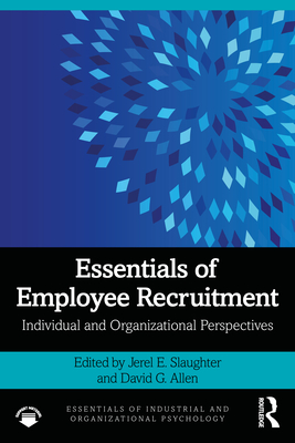 Essentials of Employee Recruitment: Individual and Organizational Perspectives - Slaughter, Jerel E (Editor), and Allen, David G (Editor)