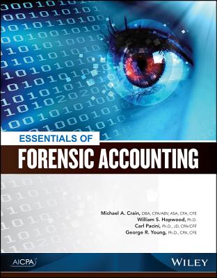Essentials of Forensic Accounting - Crain, Michael A, and Hopwood, William S, and Pacini, Carl