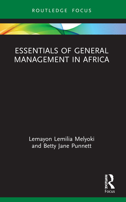 Essentials of General Management in Africa - Lemilia Melyoki, Lemayon, and Punnett, Betty Jane