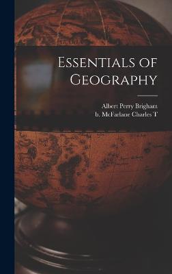 Essentials of Geography - Brigham, Albert Perry, and McFarlane, Charles T B