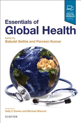 Essentials of Global Health - Sethia, Babulal, BSC, MB, Bs, Frcs (Editor), and Kumar, Parveen, BSC, MD, DM, Ded, Frcp (Editor)