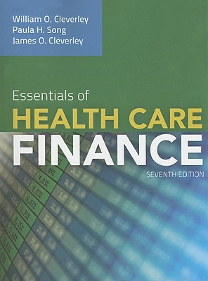 Essentials of Health Care Finance - Cleverley, William O, President, PH.D., CPA, and Cleverley, James O, and Song, Paula H