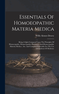 Essentials Of Homoeopathic Materia Medica: Being A Quiz Compend Upon The Principles Of Homoeopathy, Homoeopathic Pharmacy, And Homoeopathic Materia Medica: Arr. And Compiled Especially For The Use Of Students Of Medicine