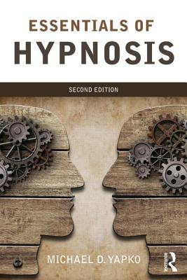 Essentials of Hypnosis - Yapko, Michael D, PhD