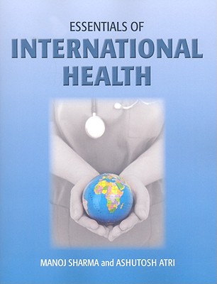 Essentials of International Health - Sharma, Manoj, and Atri, Ashutosh