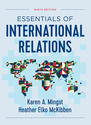 Essentials of International Relations - Mingst, Karen a, and McKibben, Heather Elko