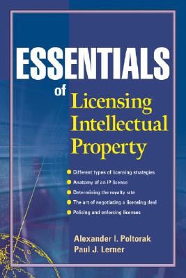 Essentials of Licensing Intellectual Property - Poltorak, Alexander I, and Lerner, Paul J