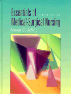 Essentials of Medical-Surgical Nursing - Dewit, Susan C, Msn, RN, CNS, Phn
