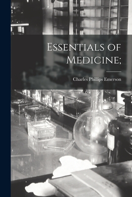 Essentials of Medicine; - Emerson, Charles Phillips 1872-1938