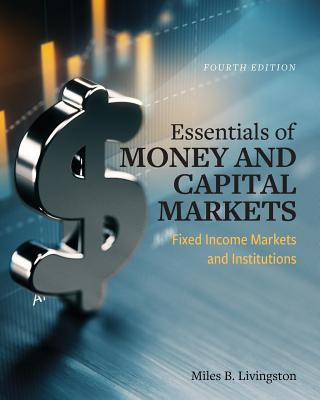 Essentials of Money and Capital Markets: Fixed Income Markets and Institutions - Livingston, Miles