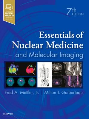 Essentials of Nuclear Medicine and Molecular Imaging - Mettler, Fred A., Jr., and Guiberteau, Milton J.