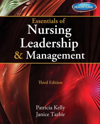 Essentials of Nursing Leadership & Management (with Premium Web Site Printed Access Card) - Kelly, Patricia, Msn, RN, and Tazbir, Janice