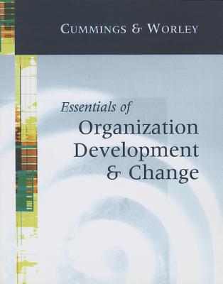 Essentials of Organization Development and Change - Cummings, Thomas G, and Worley, Christopher G
