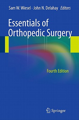 Essentials of Orthopedic Surgery - Wiesel, Sam W. (Editor), and Delahay, John N. (Editor)