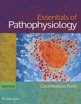 Essentials of Pathophysiology: Concepts of Altered States - Porth, Carol, RN, Msn, PhD