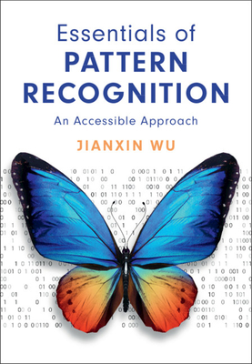 Essentials of Pattern Recognition: An Accessible Approach - Wu, Jianxin