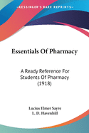 Essentials Of Pharmacy: A Ready Reference For Students Of Pharmacy (1918)