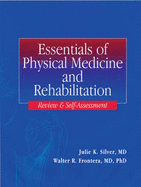 Essentials of Physical Medicine: Study Guide and Self-Assessment Review - Frontera, Walter R, Prof., MD, PhD, and Silver, Julie K, MD