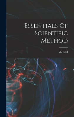 Essentials Of Scientific Method - Wolf, A