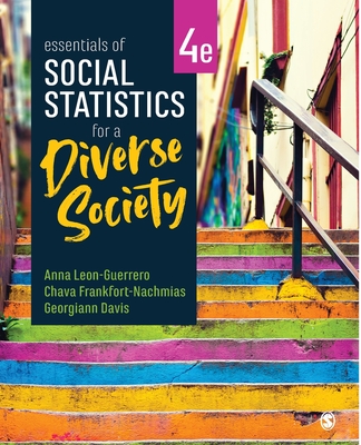 Essentials of Social Statistics for a Diverse Society - Leon-Guerrero, Anna Y, and Frankfort-Nachmias, Chava, and Davis, Georgiann
