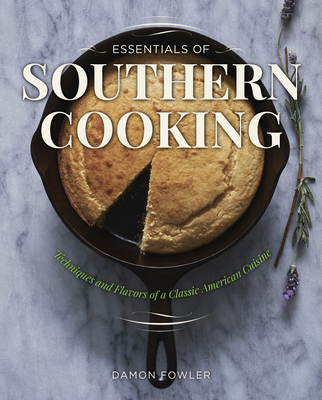 Essentials of Southern Cooking: Techniques and Flavors of a Classic American Cuisine - Fowler, Damon Lee