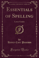 Essentials of Spelling: Lower Grades (Classic Reprint)