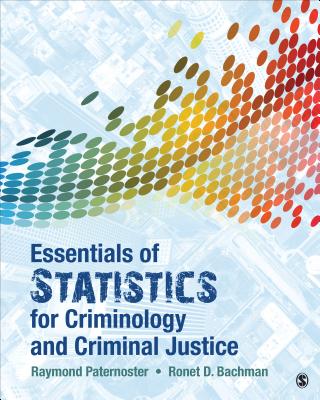 Essentials of Statistics for Criminology and Criminal Justice - Paternoster, Raymond, and Bachman, Ronet D