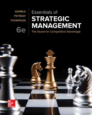 Essentials of Strategic Management: The Quest for Competitive Advantage - Gamble, John, and Thompson, Arthur A, and Peteraf, Margaret Ann