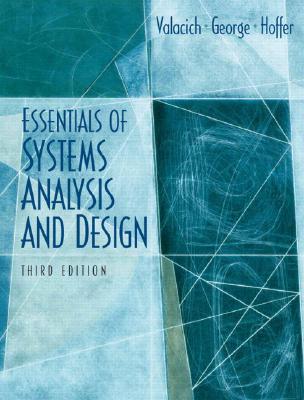 Essentials of System Analysis and Design - Valacich, Joseph S, and George, Joey F, and Hoffer, Jeffrey A