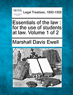 Essentials of the law: for the use of students at law. Volume 1 of 2 - Ewell, Marshall Davis