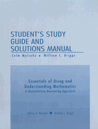 Essentials of Using and Understanding Mathematics Student's Study Guide and Solutions Manual: A Quantitative Reasoning Approach - Bennett, Jeffrey O, and Briggs, William L