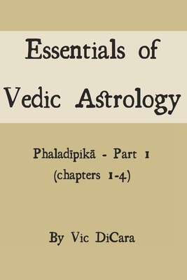 Essentials of Vedic Astrology: Phalad pik  - Part 1 (chapters 1-4) - Dicara, Vic