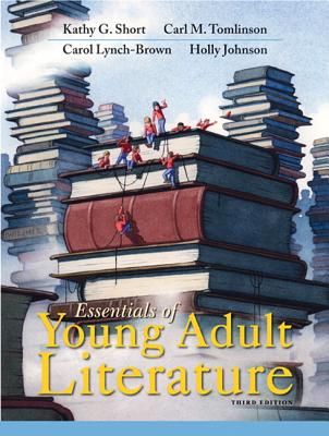 Essentials of Young Adult Literature - Short, Kathy, and Tomlinson, Carl, and Lynch-Brown, Carol