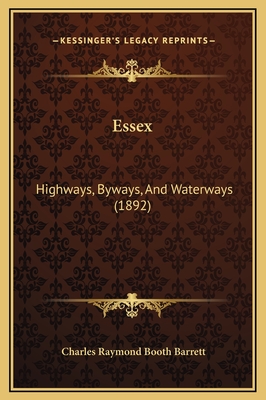 Essex: Highways, Byways, and Waterways (1892) - Barrett, Charles Raymond Booth
