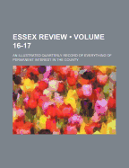 Essex Review (Volume 16-17); An Illustrated Quarterly Record of Everything of Permanent Interest in the County - Fitch, Edward Arthur