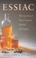 Essiac Secrets: The Secrets of Rene Caisse's Herbal Pharmacy