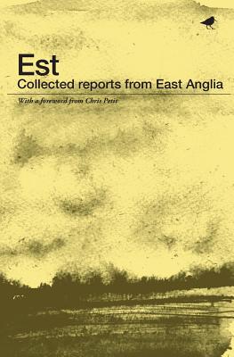 Est: Collected Reports from East Anglia - Mulford, Wendy, and Newell, Martin, and Southwell, David