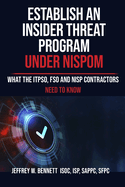 Establish an Insider Threat Program under NISPOM: What the ITPSO, FSO and NISP Contractors Need to Know