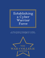 Establishing a Cyber Warrior Force - War College Series
