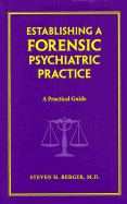 Establishing a Forensic Psychiatric Practice: A Practical Guide