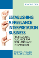 Establishing a Freelance Interpretation Business: Professional Guidance for Sign Language Interpreters 4th edition