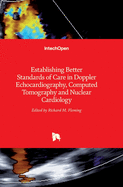 Establishing Better Standards of Care in Doppler Echocardiography, Computed Tomography and Nuclear Cardiology