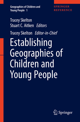 Establishing Geographies of Children and Young People - Skelton, Tracey (Editor), and Aitken, Stuart C (Editor)