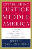 Establishing Justice in Middle America: A History of the United States Court of Appeals for the Eighth Circuit