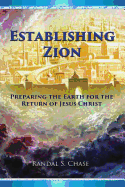 Establishing Zion: Preparing the Earth for the Return of Jesus Christ