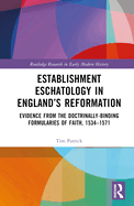 Establishment Eschatology in England's Reformation: Evidence from the Doctrinally-Binding Formularies of Faith, 1534-1571